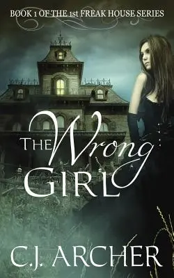 Nesprávne dievča: 1. kniha trilógie Freak House - The Wrong Girl: Book 1 of the 1st Freak House Trilogy