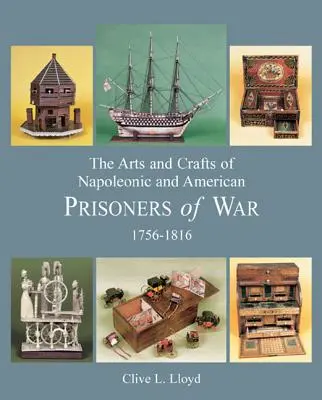 Umenie a remeslá napoleonských a amerických vojnových zajatcov 1756-1816 - The Arts and Crafts of Napoleonic and American Prisoners of War 1756-1816
