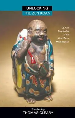 Odomykanie zenového kóanu: Nový preklad zenovej klasiky Wumenguam - Unlocking the Zen Koan: A New Translation of the Zen Classic Wumenguam