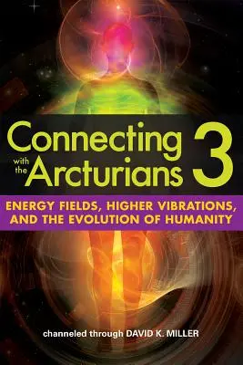 Spojenie s Arkturiánmi 3: Energetické polia, vyššie vibrácie a vývoj ľudstva - Connecting with the Arcturians 3: Energy Fields, Higher Vibrations, and the Evolution of Humanity