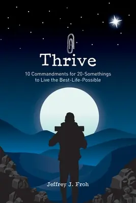 Rozvíjať sa: 10 prikázaní pre dvadsiatnikov, ako žiť čo najlepšie - Thrive: 10 Commandments for 20-Somethings to Live the Best-Life-Possible