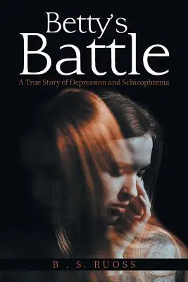 Bettyin boj: Skutočný príbeh o depresii a schizofrénii - Betty'S Battle: A True Story of Depression and Schizophrenia