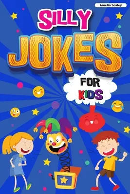 Hlúpe vtipy pre deti: Kniha vtipov pre deti, veselé vtipy, ktoré vás rozosmejú nahlas - Silly Jokes for Kids: Book of Jokes for Kids, Hilarious Jokes That Will Make You Laugh Out Loud