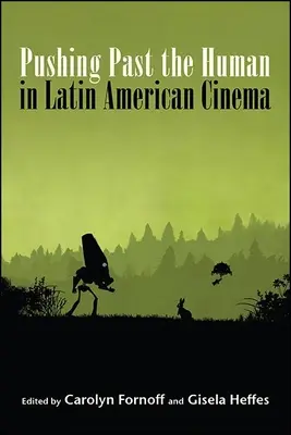 Prekonávanie ľudského v latinskoamerickej kinematografii - Pushing Past the Human in Latin American Cinema