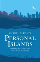 Osobné ostrovy - Zbohom, moja samota a iné podmanivé a premyslené príbehy o samote - Personal Islands - FAREWELL MY LONELY and other compelling and thoughtful stories of solitude