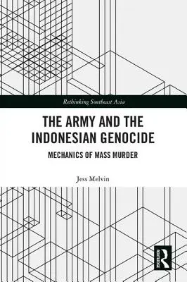 Armáda a indonézska genocída: Mechanizmus masového vraždenia - The Army and the Indonesian Genocide: Mechanics of Mass Murder