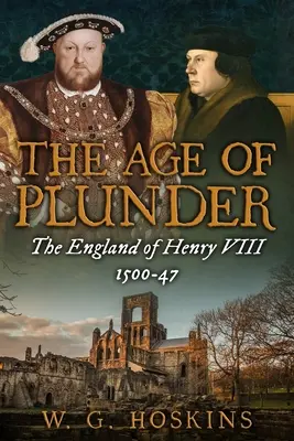Vek plienenia: Anglicko Henricha VIII., 1500-47 - The Age of Plunder: The England of Henry VIII, 1500-47