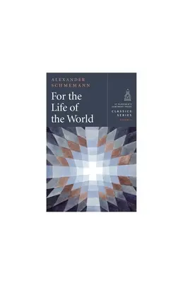 Pre život sveta: Sviatosti a ortodoxia - For the Life of the World: Sacraments and Orthodoxy