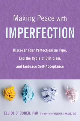 Uzavrieť mier s nedokonalosťou: Odhaľte svoj typ perfekcionizmu, ukončite cyklus kritiky a prijmite sebaprijatie - Making Peace with Imperfection: Discover Your Perfectionism Type, End the Cycle of Criticism, and Embrace Self-Acceptance