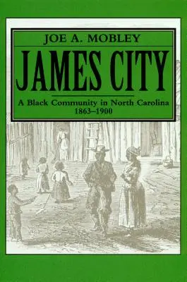 James City: James James: černošská komunita v Severnej Karolíne, 1863-1900 - James City: A Black Community in North Carolina, 1863-1900