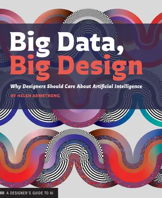 Veľké dáta, veľký dizajn: Prečo by sa mali dizajnéri zaujímať o umelú inteligenciu - Big Data, Big Design: Why Designers Should Care about Artificial Intelligence