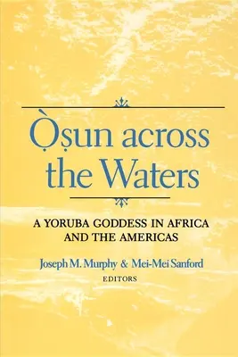 Osun cez vody: Yorubská bohyňa v Afrike a Amerike - Osun Across the Waters: A Yoruba Goddess in Africa and the Americas