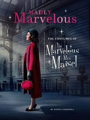 Šialene úžasné: Maiselová: Kostýmy úžasnej pani Maiselovej - Madly Marvelous: The Costumes of the Marvelous Mrs. Maisel