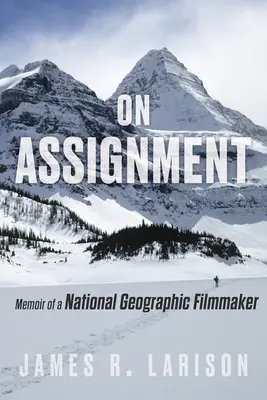 Na služobnej ceste: Memoáre filmového tvorcu National Geographic - On Assignment: Memoir of a National Geographic Filmmaker
