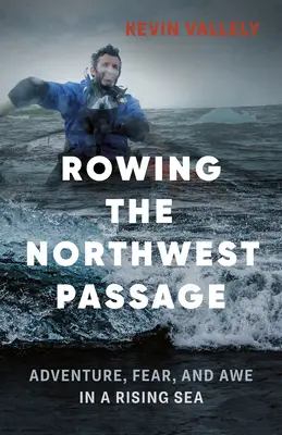 Veslovanie v Severozápadnom prielive: Západný breh: Dobrodružstvo, strach a úcta v stúpajúcom mori - Rowing the Northwest Passage: Adventure, Fear, and Awe in a Rising Sea