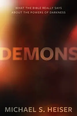 Démoni: Čo Biblia skutočne hovorí o mocnostiach temnoty - Demons: What the Bible Really Says about the Powers of Darkness
