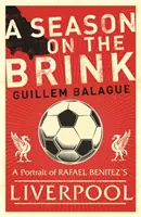 Sezóna na hrane - Rafael Benítez, Liverpool a cesta k európskej sláve - Season on the Brink - Rafael Benitez, Liverpool and the Path to European Glory