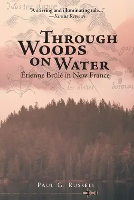 Lesom na vode: Tienne Brl v Novom Francúzsku - Through Woods on Water: tienne Brl in New France