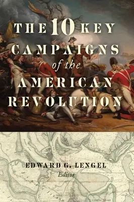 10 kľúčových kampaní americkej revolúcie - The 10 Key Campaigns of the American Revolution