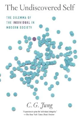 Neobjavené ja: Dilema jednotlivca v modernej spoločnosti - The Undiscovered Self: The Dilemma of the Individual in Modern Society