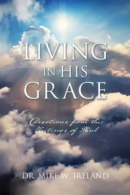 Žiť v jeho milosti: Pavla: Pobožnosti z jeho spisov - Living in His Grace: Devotions from the Writings of Paul