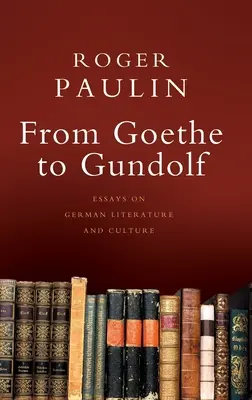 Od Goetheho po Gundolfa: Eseje o nemeckej literatúre a kultúre - From Goethe to Gundolf: Essays on German Literature and Culture