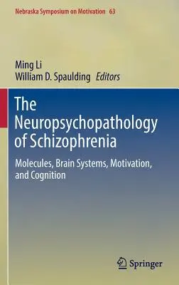 Neuropsychopatológia schizofrénie: Molekuly, mozgové systémy, motivácia a poznávanie - The Neuropsychopathology of Schizophrenia: Molecules, Brain Systems, Motivation, and Cognition