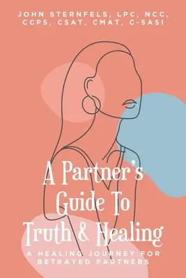 Partnerský sprievodca pravdou a uzdravením: Príručka pre zradených partnerov: Cesta za uzdravením - A Partner's Guide To Truth and Healing: A Healing Journey for Betrayed Partners