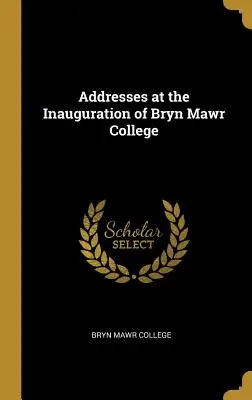 Príhovory na inaugurácii Bryn Mawr College - Addresses at the Inauguration of Bryn Mawr College