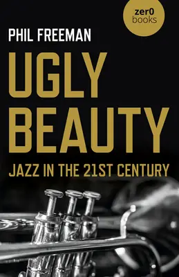 Škaredá krása: Jazz v 21. storočí - Ugly Beauty: Jazz in the 21st Century