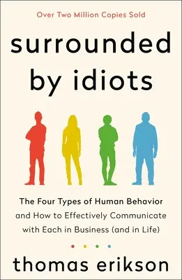 Obklopení idiotmi: Štyri typy ľudského správania a ako s nimi efektívne komunikovať v podnikaní (a v živote) - Surrounded by Idiots: The Four Types of Human Behavior and How to Effectively Communicate with Each in Business (and in Life)