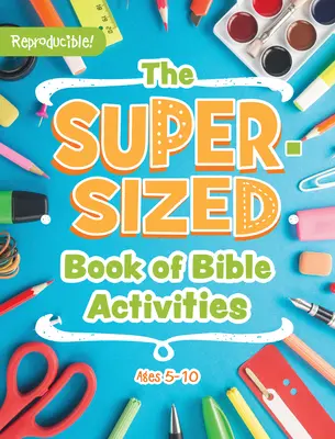 Kniha biblických aktivít v superveľkej veľkosti: Vek: 5 - 10 rokov - The Super-Sized Book of Bible Activities: Ages 5-10