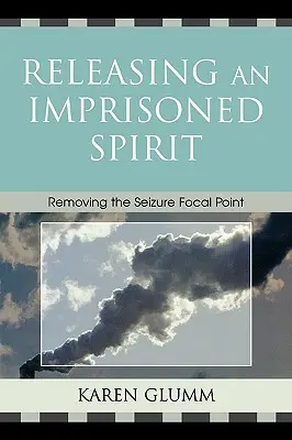 Uvoľnenie uväzneného ducha: Odstránenie ohniska záchvatu - Releasing an Imprisoned Spirit: Removing the Seizure Focal Point
