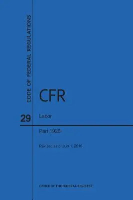 Zákonník federálnych predpisov Hlava 29, Práca, časti 1926, 2016 - Code of Federal Regulations Title 29, Labor, Parts 1926, 2016