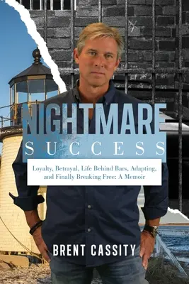 Úspech nočnej mory: Vernosť, zrada, život za mrežami, prispôsobenie sa a nakoniec oslobodenie: Memoáre: Ako sa dostať k moci? - Nightmare Success: Loyalty, Betrayal, Life Behind Bars, Adapting, and Finally Breaking Free: A Memoir