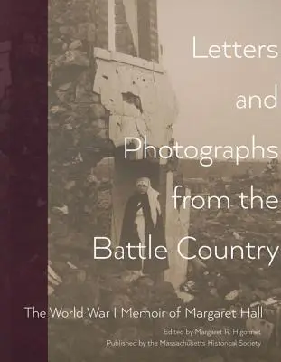 Listy a fotografie z bojovej krajiny: Spomienky Margaret Hallovej na prvú svetovú vojnu - Letters and Photographs from the Battle Country: The World War I Memoir of Margaret Hall