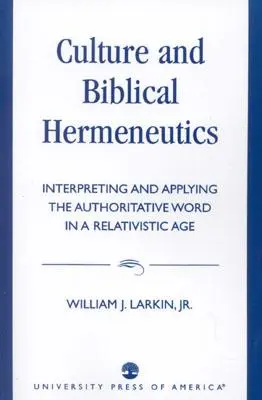 Kultúra a biblická hermeneutika: Výklad a aplikácia autoritatívneho slova v relativistickej dobe - Culture and Biblical Hermeneutics: Interpreting and Applying the Authoritative Word in a Relativistic Age