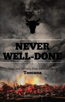Nikdy dobre neurobené: Príbehy a recepty z farmy na stôl - Never Well-Done: Tales and Recipes from Farm to Table