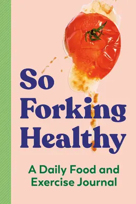 Takto zdravo na vidličku: Denný denník o jedle a cvičení - So Forking Healthy: A Daily Food and Exercise Journal