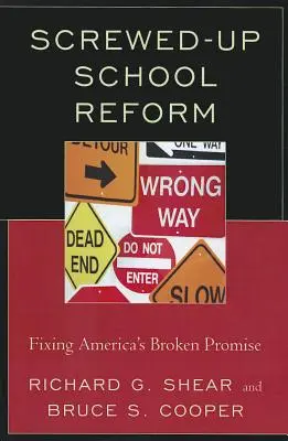 Zmrvená školská reforma: Náprava amerického nesplneného sľubu - Screwed-Up School Reform: Fixing America's Broken Promise