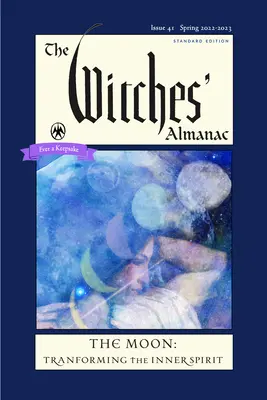 Almanach čarodejníc 2022 - 2023: Štandardné vydanie číslo 41: Mesiac -- transformácia vnútorného ducha - The Witches' Almanac 2022-2023 Standard Edition Issue 41: The Moon -- Transforming the Inner Spirit
