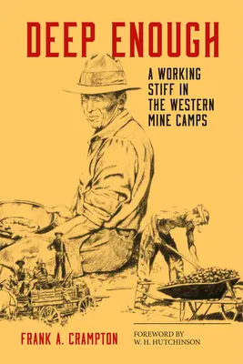 Dostatočne hlboko: A Working Stiff in the Western Mine Camps - Deep Enough: A Working Stiff in the Western Mine Camps