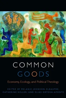 Spoločný tovar: Ekonomika, ekológia a politická teológia - Common Goods: Economy, Ecology, and Political Theology