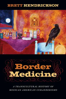 Hraničná medicína: Transkultúrne dejiny mexicko-amerického curanderizmu - Border Medicine: A Transcultural History of Mexican American Curanderismo