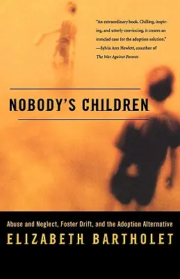 Deti nikoho: Zneužívanie a zanedbávanie, odklon od pestúnskej starostlivosti a alternatíva adopcie - Nobody's Children: Abuse and Neglect, Foster Drift, and the Adoption Alternative