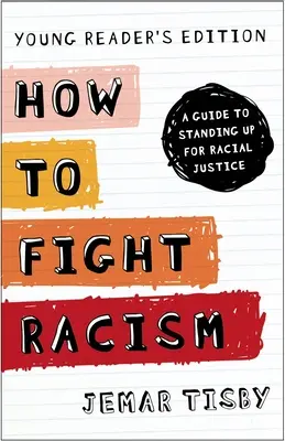 Ako bojovať proti rasizmu - vydanie pre mladých čitateľov: Príručka pre boj za rasovú spravodlivosť - How to Fight Racism Young Reader's Edition: A Guide to Standing Up for Racial Justice