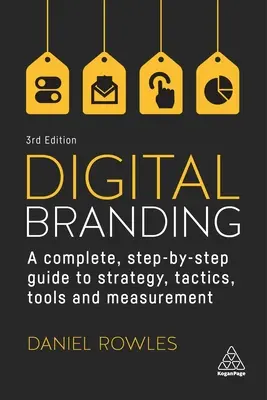 Digitálny branding: Kompletný sprievodca krok za krokom pre stratégiu, taktiku, nástroje a meranie - Digital Branding: A Complete Step-By-Step Guide to Strategy, Tactics, Tools and Measurement