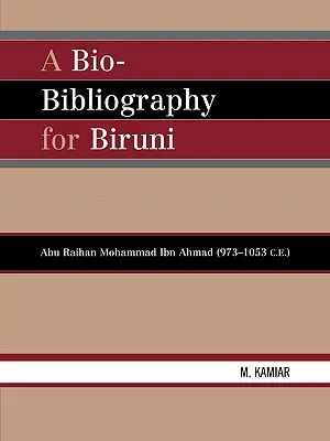 Bio-bibliografia pre Biruniho: Abu Raihan Mohammad Ibn Ahmad (973-1053 n. l.) - A Bio-Bibliography For Biruni: Abu Raihan Mohammad Ibn Ahmad (973-1053 C.E.)
