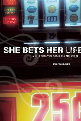 She Bets Her Life (Vsadila svoj život): Pravdivý príbeh o závislosti na hazardných hrách - She Bets Her Life: A True Story of Gambling Addiction
