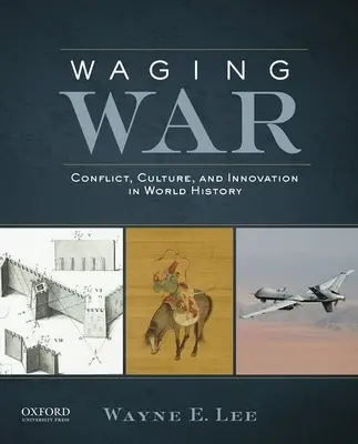 Vedenie vojny: konflikty, kultúra a inovácie vo svetových dejinách - Waging War: Conflict, Culture, and Innovation in World History